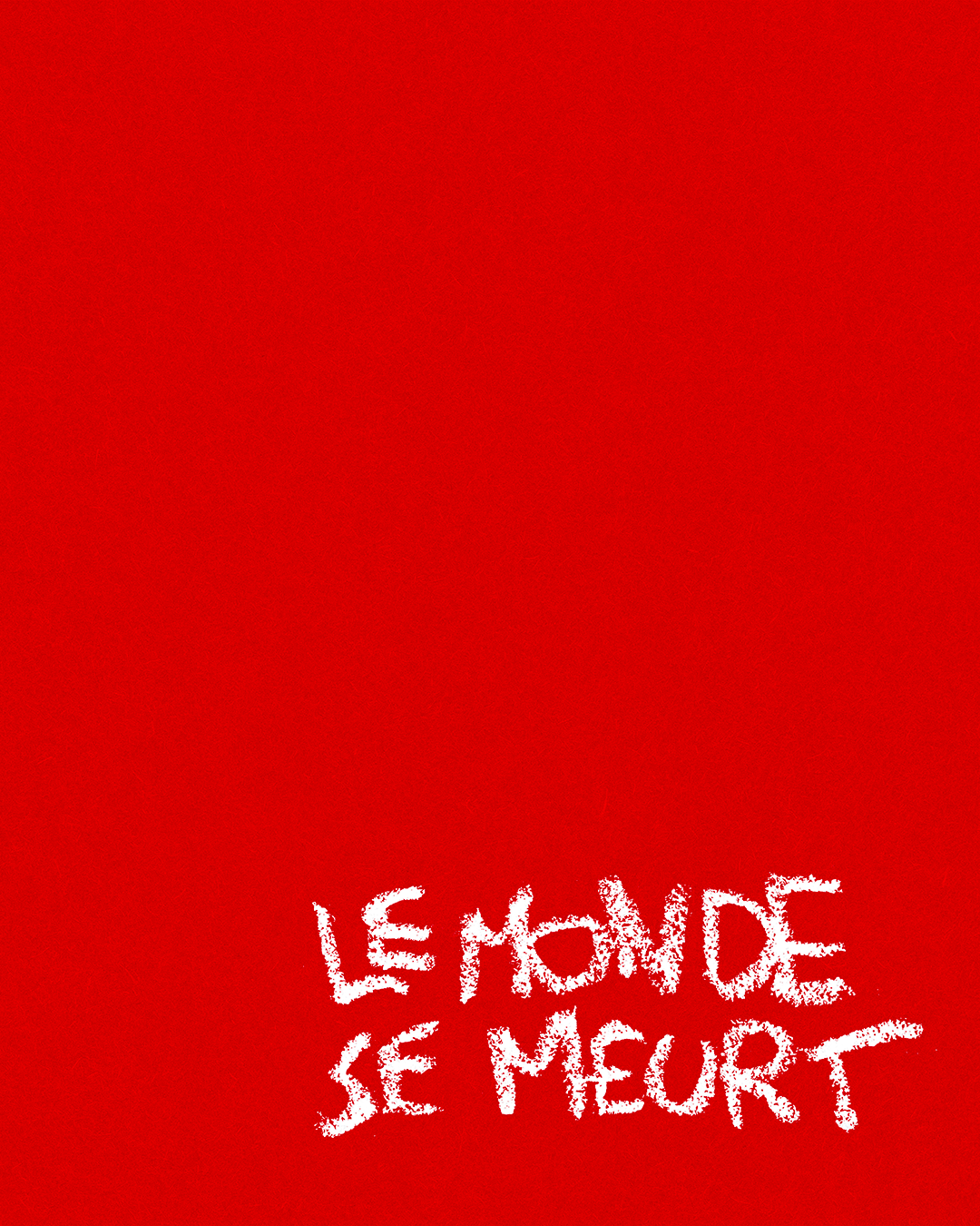 déclinaison — Lettrage : Le monde se meurt - Artel